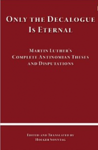 Martin Luther's Antinomian Disputations, translated by Pastor Holger Sonntag