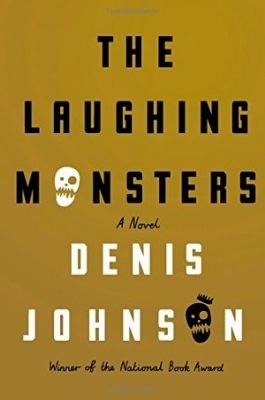 The Laughing Monsters, by Denis Johnson
