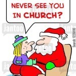 'How come I never see you in church?'