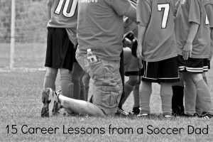 Career Lessons from a Soccer Dad