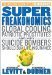 SuperFreakonomics Global Cooling, Patriotic Prostitutes And Why Suicide Bombers Should Buy Life Insurance by Steven D. Levitt