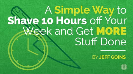A Simple Way to Shave 10 Hours off Your Week and Get More Stuff Done