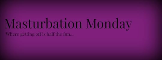 Masturbation Monday