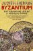Byzantium The Surprising Life of a Medieval Empire by Judith Herrin