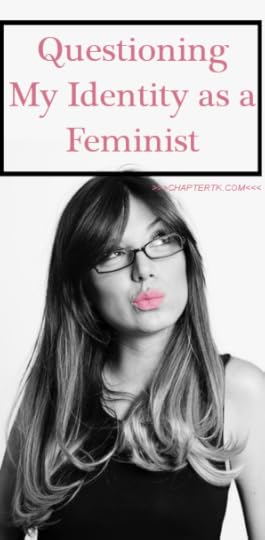 Chapter TK - how is a feminist defined? Must a woman be wronged in order to identify as feminist?