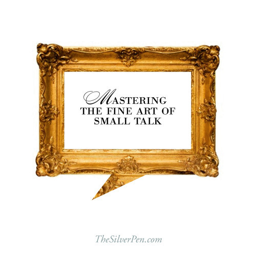 Mastering the Fine Art of Small Talk | The Silver Pen