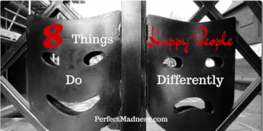 8 things happy people do differently - Perfect Madness