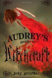 Audrey's Guide to Witchcraft - Jody Gehrman