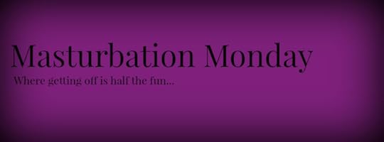Masturbation Monday