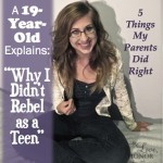 Why Do Teenagers Rebel? A 19-year-old explains how it doesn't HAVE to happen!