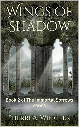 Wings of Shadow: Book 2 of The Immortal Sorrows series