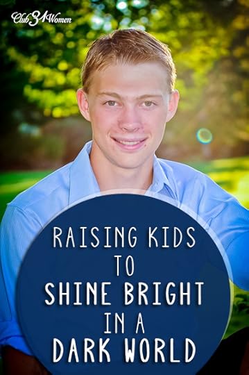Club31Women.com_Raising Kids to Shine Bright in a Dark World