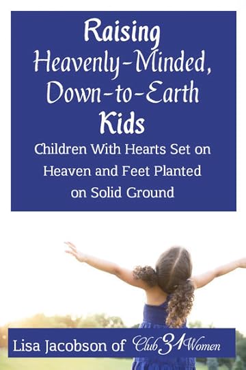 Club31Women.com_Raising Heavenly Minded Down to Earth Kids