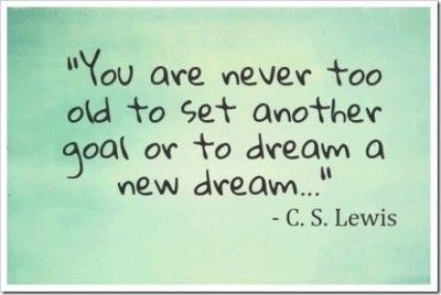You-are-never-too-old-to-set-another-goal-or-to-dream-a-new-dream