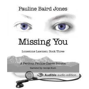 Missing You: Lonesome Lawmen, Book 3 (Unabridged) [Audio Download] by Pauline Baird Jones (Author), George Kuch (Narrator) 