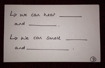 We can hear [what?]. We can smell [what?]