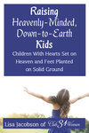 Raising Heavenly Minded, Down to Earth Kids (small)