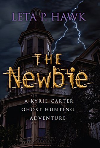 The Newbie: A Kyrie Carter Ghost Hunting Adventure (Kyrie Carter Paranormal Adventures Book 1)