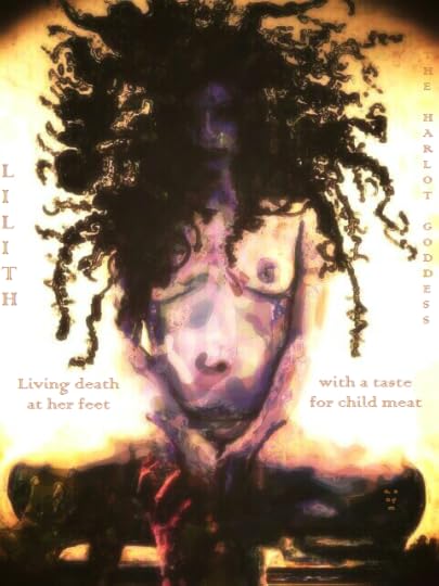 ���Long live Lilith,��� moan these creatures at her feet. They are minions less than human. Once were they men of the Earth. Once were they sprung from the mortal womb. Now, they are the thralls of her nightmare touch, taken from life and given to the nondestiny of living death. They are the nihil harem of the Harlot Goddess. As the First Son of the Earth did once, they live death to fuck and to feed her, to feed her magiks, which need no further feeding. She drinks what she may of them, and makes blackest magiks of what she takes from them. They are creatures in her service, and are made less than human in living death. ~The Harlot Goddess Available at: http://damnationbooks.com/book.php?isbn=9781629291079 http://www.amazon.com/dp/1629291080/?tag=iauthor00-20 http://www.amazon.co.uk/Harlot-Goddess-N-Onym/dp/1629291080/ref=sr_1_1?s=books&ie=UTF8&qid=1401141458&sr=1-1&keywords=The+Harlot+Goddess http://www.barnesandnoble.com/w/the-harlot-goddess-onym-n-author/1118586701?ean=9781629291079