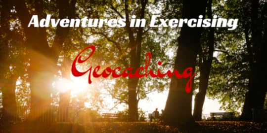 Adventures in Exercising: Geocaching