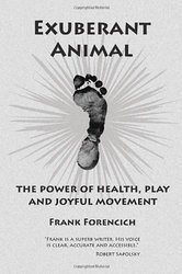 Exuberant Animal: The Power of Health, Play and Joyful Movement