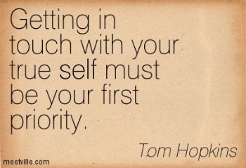 Getting in touch with your true self must be your first priority