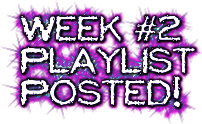 Week #2<br />Playlist<br />Posted!