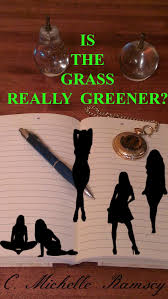 http://www.amazon.com/GRASS-REALLY-GREENER-Chelle-Ramsey-ebook/dp/B00JX8TZII/ref=sr_1_1?ie=UTF8&qid=1422137270&sr=8-1&keywords=is+the+grass+really+greener