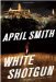 White Shotgun An FBI Special Agent Ana Grey Novel by April Smith
