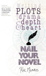 Writing Plots with Drama, Depth and Heart: Nail Your Novel.