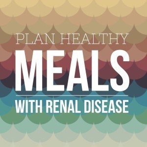 plan healthy meals with renal disease