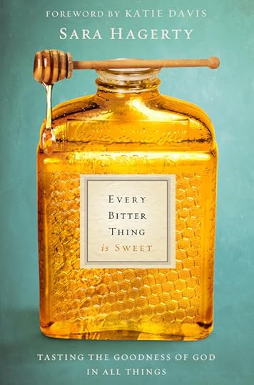Every Bitter Thing Is Sweet by Sara Hagerty
