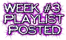 Week #3<br />Playlist<br /> Posted