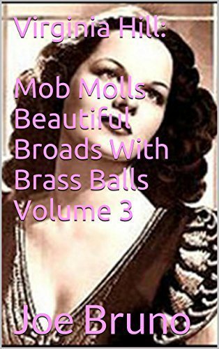 Virginia Hill: Mob Molls Beautiful Broads With Brass Balls Volume 3