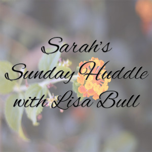 Sarah's Sunday Huddle with Lisa Bull