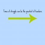 struggles are teachers
