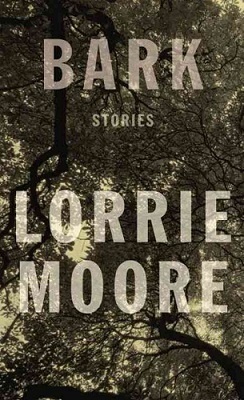 Bark, by Lorrie Moore