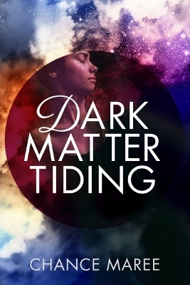 Dark Matter Tiding, by Chance Maree