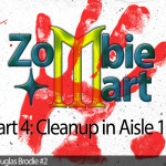 ZombieMart – Part 4) Cleanup In Aisle 11 (1st Draft)