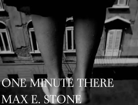 One Minute There by Max E. Stone