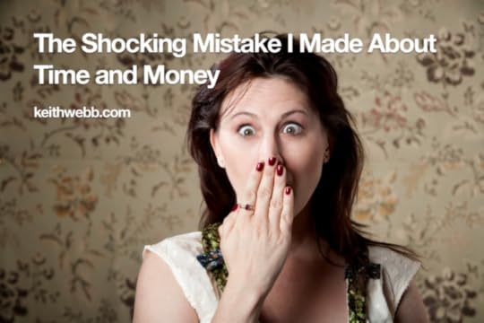 The Shocking Mistake I Made About Time and Money