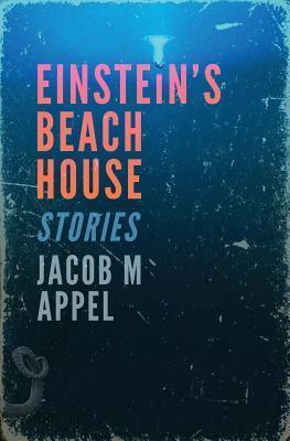 Einstein's Beach House, by Jacob M. Appel