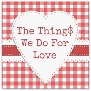The Things We Do For Love