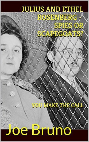 JULIUS AND ETHEL ROSENBERG - SPIES OR SCAPEGOATS? YOU MAKE THE CALL!