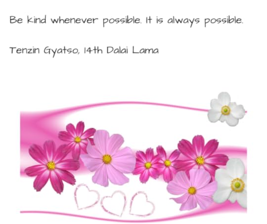Be kind whenever possible. It is always