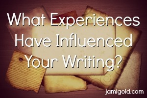 Paper scraps with text: What Experiences Have Influenced Your Writing?
