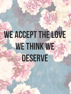 we accept the love we think we deserve