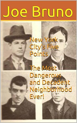 New York City's Five Points The Most Dangerous and Decadent Neighborhood Ever!