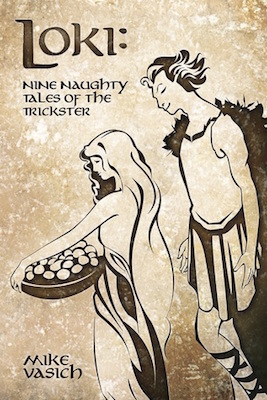 Loki: Nine Naughty Tales of the Trickster, by Mike Vasich
