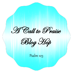 A Call to Praise Blog Hop Starts March 5th at Jennifer Slattery Lives Out Loud